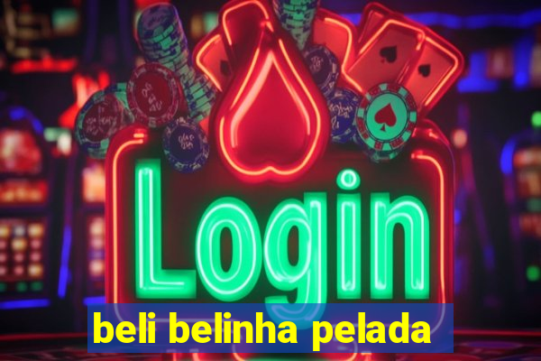 beli belinha pelada